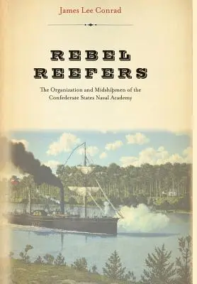 Les récifs rebelles : L'organisation et les aspirants de l'Académie navale des États confédérés - Rebel Reefers: The Organization and Midshipmen of the Confederate States Naval Academy