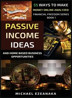 Idées de revenus passifs et opportunités d'affaires à domicile : 55 façons de gagner de l'argent en ligne analysées - Passive Income Ideas And Home-Based Business Opportunities: 55 Ways To Make Money Online Analyzed