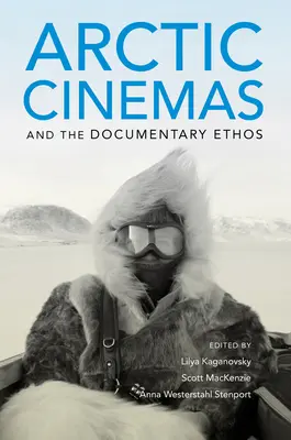 Les cinémas arctiques et l'ethos documentaire - Arctic Cinemas and the Documentary Ethos