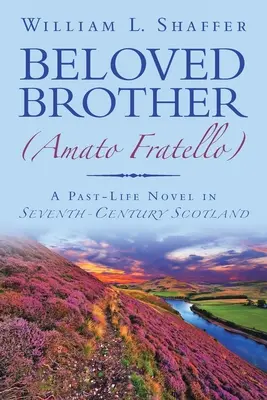 Frère bien-aimé (Amato Fratello) : Un roman sur la vie passée dans l'Écosse du VIIe siècle - Beloved Brother (Amato Fratello): A Past-Life Novel in Seventh-Century Scotland