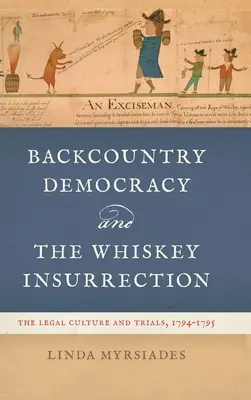 La démocratie de l'arrière-pays et l'insurrection du whisky : La culture juridique et les procès, 1794-1795 - Backcountry Democracy and the Whiskey Insurrection: The Legal Culture and Trials, 1794-1795