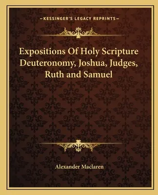 Expositions des Saintes Écritures Deutéronome, Josué, Juges, Ruth et Samuel - Expositions Of Holy Scripture Deuteronomy, Joshua, Judges, Ruth and Samuel