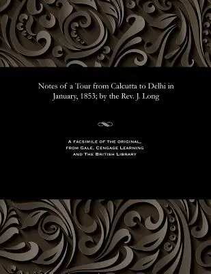 Notes d'un voyage de Calcutta à Delhi en janvier 1853 ; par le révérend J. Long - Notes of a Tour from Calcutta to Delhi in January, 1853; By the Rev. J. Long