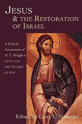 Jésus et la restauration d'Israël : Une évaluation critique de Jésus et la victoire de Dieu de N.T. Wright - Jesus & the Restoration of Israel: A Critical Assessment of N.T. Wright's Jesus and the Victory of God