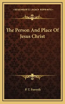 La personne et la place de Jésus-Christ - The Person And Place Of Jesus Christ