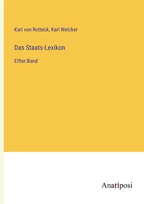 Lexique de l'État : Elfter Band - Das Staats-Lexikon: Elfter Band