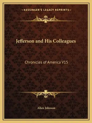 Jefferson et ses collègues : Chroniques de l'Amérique V15 - Jefferson and His Colleagues: Chronicles of America V15