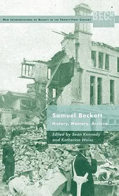 Samuel Beckett : histoire, mémoire, archives - Samuel Beckett: History, Memory, Archive