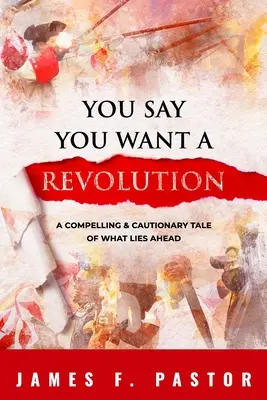 Vous dites que vous voulez une révolution : Un récit convaincant et prudent de ce qui nous attend - You Say You Want a Revolution: A Compelling & Cautionary Tale of What Lies Ahead