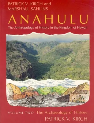 Anahulu : L'anthropologie de l'histoire du royaume d'Hawaï, Volume 2 : L'archéologie de l'histoire - Anahulu: The Anthropology of History in the Kingdom of Hawaii, Volume 2: The Archaeology of History