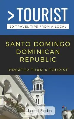 Plus qu'un touriste - Santo Domingo République dominicaine : 50 conseils de voyage d'un local - Greater Than a Tourist- Santo Domingo Dominican Republic: 50 Travel Tips from a Local