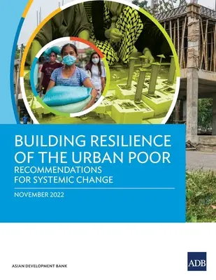 Renforcer la résilience des pauvres en milieu urbain : recommandations pour un changement systémique - Building Resilience of the Urban Poor: Recommendations for Systemic Change