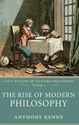 L'essor de la philosophie moderne : Une nouvelle histoire de la philosophie occidentale, Volume 3 - The Rise of Modern Philosophy: A New History of Western Philosophy, Volume 3