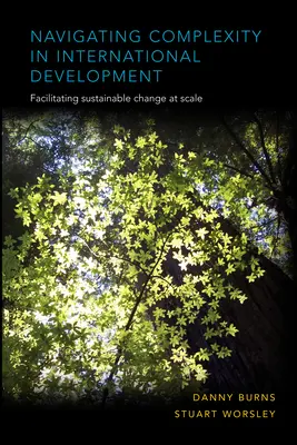 Naviguer dans la complexité du développement international : Faciliter le changement durable à l'échelle - Navigating Complexity in International Development: Facilitating Sustainable Change at Scale
