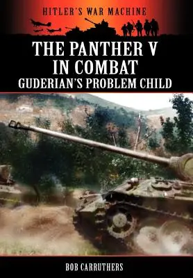 Le Panther V au combat - L'enfant à problèmes de Guderian - The Panther V in Combat - Guderian's Problem Child