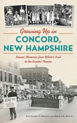 Grandir à Concord, New Hampshire : Les souvenirs des baby-boomers, de White's Park au théâtre du Capitole - Growing Up in Concord, New Hampshire: Boomer Memories from White's Park to the Capitol Theater