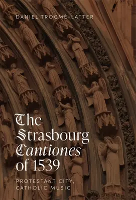 Les cantiques de Strasbourg de 1539 : ville protestante, musique catholique - The Strasbourg Cantiones of 1539: Protestant City, Catholic Music