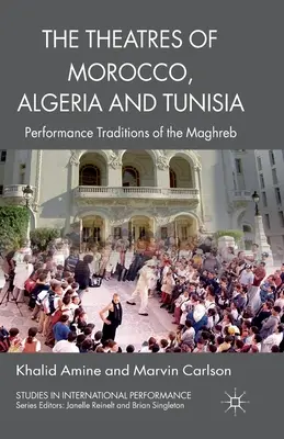 Les théâtres du Maroc, de l'Algérie et de la Tunisie : Traditions théâtrales du Maghreb - The Theatres of Morocco, Algeria and Tunisia: Performance Traditions of the Maghreb