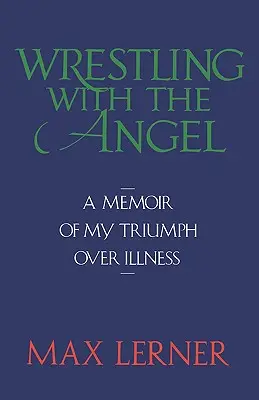 La lutte avec l'ange : Les mémoires de mon triomphe sur la maladie - Wrestling with the Angel: A Memoir of My Triumph Over Illness