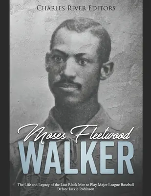 Moses Fleetwood Walker : La vie et l'héritage du dernier Noir à avoir joué en Ligue majeure de baseball avant Jackie Robinson - Moses Fleetwood Walker: The Life and Legacy of the Last Black Man to Play Major League Baseball Before Jackie Robinson
