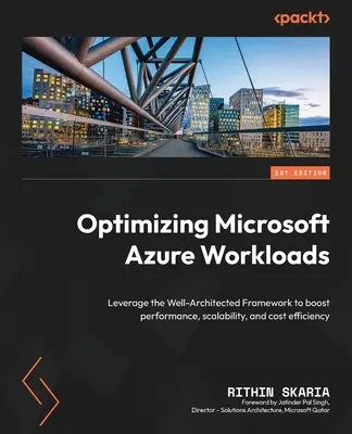 Optimisation des charges de travail Microsoft Azure : Optimiser les charges de travail Microsoft Azure : tirer parti d'un cadre bien conçu pour améliorer les performances, l'évolutivité et le rapport coût-efficacité - Optimizing Microsoft Azure Workloads: Leverage the Well-Architected Framework to boost performance, scalability, and cost efficiency