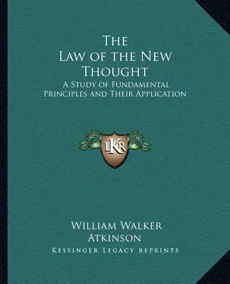 La loi de la nouvelle pensée : Une étude des principes fondamentaux et de leur application - The Law of the New Thought: A Study of Fundamental Principles and Their Application