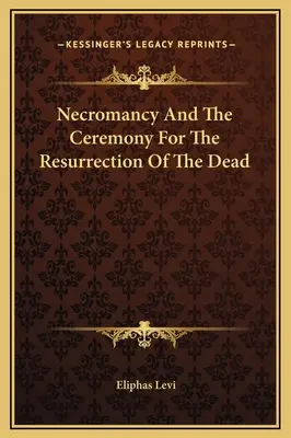 La Nécromancie et la Cérémonie de Résurrection des Morts - Necromancy And The Ceremony For The Resurrection Of The Dead