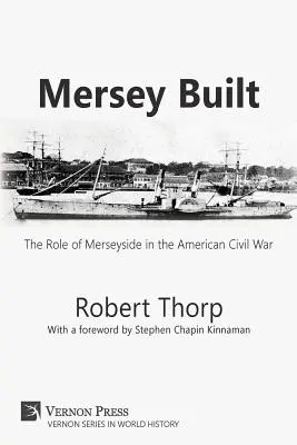 Mersey Built : Le rôle de Merseyside dans la guerre civile américaine (broché, édition N&B) - Mersey Built: The Role of Merseyside in the American Civil War (Paperback, B&W Edition)