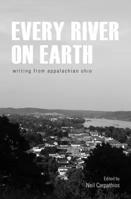 Chaque rivière sur terre : Écriture des Appalaches de l'Ohio - Every River on Earth: Writing from Appalachian Ohio