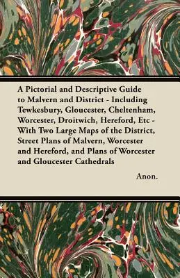 Un guide pictural et descriptif de Malvern et de sa région - y compris Tewkesbury, Gloucester, Cheltenham, Worcester, Droitwich, Hereford, etc. - A Pictorial and Descriptive Guide to Malvern and District - Including Tewkesbury, Gloucester, Cheltenham, Worcester, Droitwich, Hereford, Etc - With T