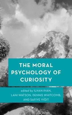 La psychologie morale de la curiosité - The Moral Psychology of Curiosity