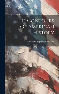 Les contours de l'histoire américaine - The Contours Of American History