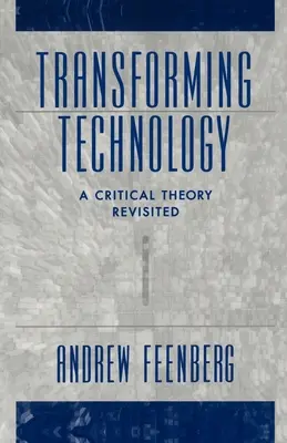 Transformer la technologie : Une théorie critique revisitée - Transforming Technology: A Critical Theory Revisited