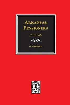 Pensionnés de l'Arkansas, 1818-1900 : Records of someGovernment for benefits arising from service in Federal Military organizations (Revolutionary War, War - Arkansas Pensioners, 1818-1900: Records of someGovernment for benefits arising from service in Federal Military organizations (Revolutionary War, War
