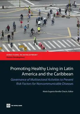 Promouvoir un mode de vie sain en Amérique latine et dans les Caraïbes : gouvernance des activités multisectorielles de prévention des facteurs de risque des maladies non transmissibles - Promoting Healthy Living in Latin America and the Caribbean: Governance of Multisectoral Activities to Prevent Risk Factors for Noncommunicable Diseas