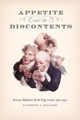 L'appétit et ses maux : La science, la médecine et l'envie de manger, 1750-1950 - Appetite and Its Discontents: Science, Medicine, and the Urge to Eat, 1750-1950