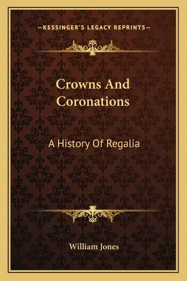 Couronnes et couronnements : Une histoire des regalia - Crowns And Coronations: A History Of Regalia