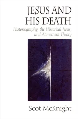 Jésus et sa mort : L'historiographie, le Jésus historique et la théorie de l'expiation - Jesus and His Death: Historiography, the Historical Jesus, and Atonement Theory