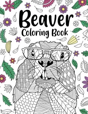 Livre de coloriage du castor : Les livres de coloriage pour adultes, cadeaux pour les amoureux de la peinture animalière, pages de coloriage de mandala de castor, activité anti-stress. - Beaver Coloring Book: Coloring Books for Adults, Gifts for Animal Painting Lover, Beaver Mandala Coloring Pages, Activity Stress Relieving
