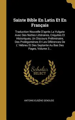 Sainte Bible En Latin Et En Franais : Traduction Nouvelle D'aprs La Vulgate Avec Des Nottes Littraires, Criquites Et Historiques, Un Discours Prlim - Sainte Bible En Latin Et En Franais: Traduction Nouvelle D'aprs La Vulgate Avec Des Nottes Littraires, Criquites Et Historiques, Un Discours Prlim