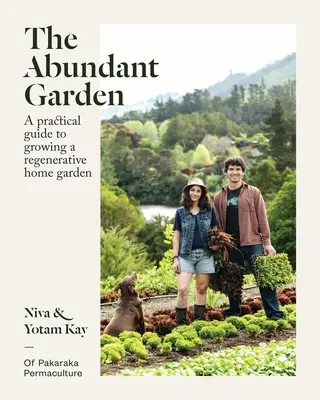 Le jardin abondant : Un guide pratique pour cultiver un jardin familial régénérateur - The Abundant Garden: A Practical Guide to Growing a Regenerative Home Garden