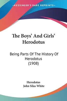 The Boys' and Girls' Herodotus : Being Parts Of The History Of Herodotus (1908) - The Boys' And Girls' Herodotus: Being Parts Of The History Of Herodotus (1908)