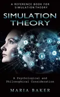 Théorie de la simulation : Un livre de référence pour la théorie de la simulation (Une considération psychologique et philosophique) - Simulation Theory: A Reference Book for Simulation Theory (A Psychological and Philosophical Consideration)