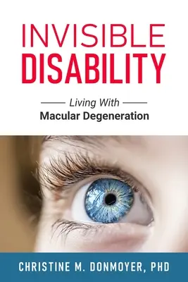 Le handicap invisible : Vivre avec la dégénérescence maculaire - Invisible Disability: Living With Macular Degeneration