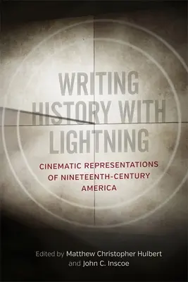 Écrire l'histoire avec des éclairs : Représentations cinématographiques de l'Amérique du XIXe siècle - Writing History with Lightning: Cinematic Representations of Nineteenth-Century America