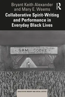 L'esprit de collaboration, l'écriture et la performance dans la vie quotidienne des Noirs - Collaborative Spirit-Writing and Performance in Everyday Black Lives