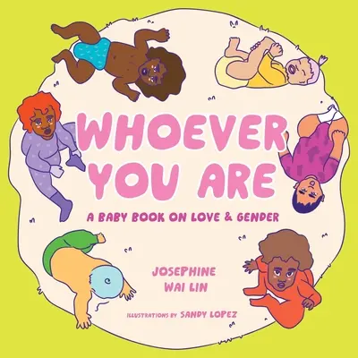 Qui que vous soyez : Un livre pour bébé sur l'amour et le genre - Whoever You Are: A Baby Book on Love & Gender