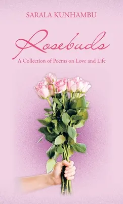 Rosebuds : Un recueil de poèmes sur l'amour et la vie - Rosebuds: A Collection of Poems on Love and Life