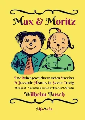 Max & Moritz Bilingual : Une histoire de garçons en sept tableaux - A Juvenile History in Seven Tricks - Max & Moritz Bilingual: Eine Bubengeschichte in sieben Streichen - A Juvenile History in Seven Tricks