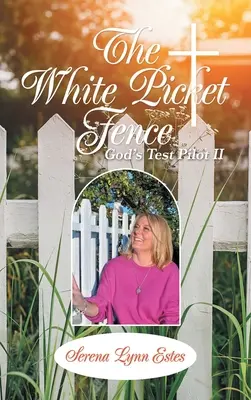 La clôture de piquets blancs : Le pilote d'essai de Dieu Ii - The White Picket Fence: God's Test Pilot Ii